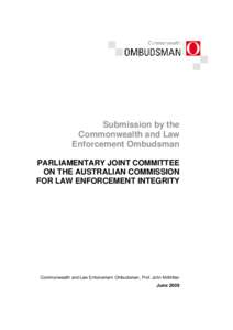 Submission by the Commonwealth and Law Enforcement Ombudsman PARLIAMENTARY JOINT COMMITTEE ON THE AUSTRALIAN COMMISSION FOR LAW ENFORCEMENT INTEGRITY