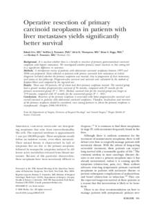 Operative resection of primary carcinoid neoplasms in patients with liver metastases yields significantly better survival Babak Givi, MD,a SuEllen J. Pommier, PhD,a Alivia K. Thompson, MD,a Brian S. Diggs, PhD,b and Rodn