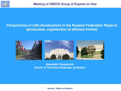 Meeting of UNECE Group of Experts on Gas  Perspectives of LNG development in the Russian Federation Regions (production, organization of efficient market)  Alexander Karasevich