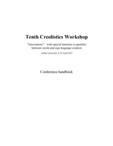 Tenth Creolistics Workshop “Innovations” - with special attention to parallels between creole and sign language creation Aarhus University, 8-10 AprilConference handbook