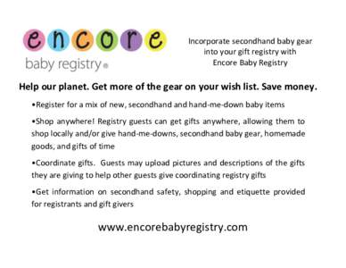 Incorporate secondhand baby gear into your gift registry with Encore Baby Registry Help our planet. Get more of the gear on your wish list. Save money. •Register for a mix of new, secondhand and hand-me-down baby items