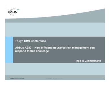 Tokyo IUMI Conference Airbus A380 – How efficient insurance risk management can respond to this challenge - Ingo-R. Zimmermann -