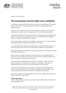 Monday, 6 October[removed]The Commission and the High Court exhibition An exhibition celebrating links between the Australian Industrial Relations Commission and the High Court of Australia was opened by the Hon. Justice M