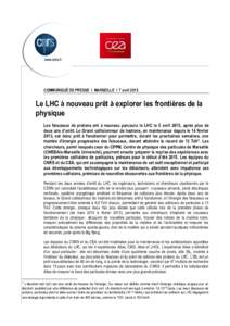 COMMUNIQUÉ DE PRESSE I MARSEILLE I 7 avrilLe LHC à nouveau prêt à explorer les frontières de la physique Les faisceaux de protons ont à nouveau parcouru le LHC le 5 avril 2015, après plus de deux ans d’ar