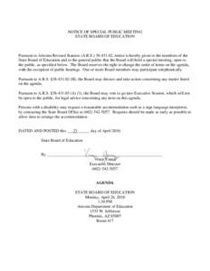 NOTICE OF SPECIAL PUBLIC MEETING STATE BOARD OF EDUCATION Pursuant to Arizona Revised Statutes (A.R.S[removed], notice is hereby given to the members of the State Board of Education and to the general public that the 