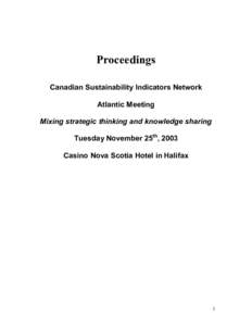 Proceedings Canadian Sustainability Indicators Network Atlantic Meeting Mixing strategic thinking and knowledge sharing Tuesday November 25th, 2003 Casino Nova Scotia Hotel in Halifax