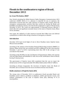 Floods in the southeastern region of Brazil, December 2013 By: Cesar Pio Santos, HR2P Dear friends attending the Global Amateur Radio Emergency Communications 2014 conference (GAREC 2014), it is a pleasure to describe fo