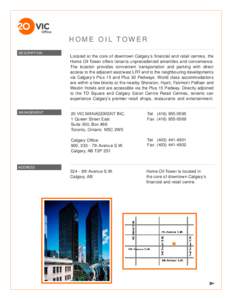 HOME OIL TOWER DESCRIPTION MANAGEMENT  Located at the core of downtown Calgary’s financial and retail centres, the