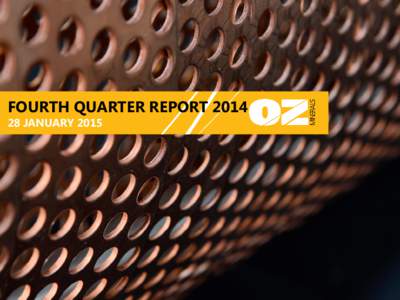FOURTH QUARTER REPORT[removed]JANUARY 2015 DISCLAIMER This presentation has been prepared by OZ Minerals Limited (“OZ Minerals”) and consists of written materials/slides for a presentation concerning OZ Minerals. By
