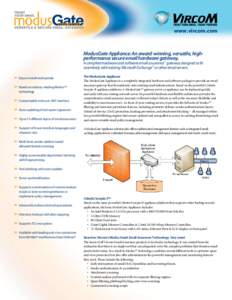 www.vircom.com  ModusGate Appliance: An award-winning, versatile, highperformance secure email hardware gateway. A complete hardware and software email assurance gateway designed to fit seamlessly with existing Microsoft