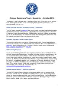 Chelsea Supporters Trust – Newsletter – October 2014 The season is now under way, and it has been a good start on the pitch for our beloved team. With regards to other issues surrounding the Club off the pitch, here 