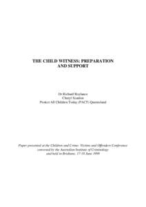 THE CHILD WITNESS: PREPARATION AND SUPPORT Dr Richard Roylance Cheryl Scanlon Protect All Children Today (PACT) Queensland