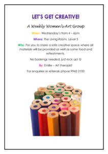 A Weekly Women’s Art Group When: Wednesday’s from 4 – 6pm Where: The Living Room, Level 3 Why: For you to share a safe creative space where all materials will be provided as well as some food and refreshments.