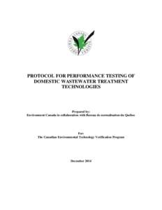 PROTOCOL FOR PERFORMANCE TESTING OF DOMESTIC WASTEWATER TREATMENT TECHNOLOGIES Prepared by: Environment Canada in collaboration with Bureau de normalisation du Québec