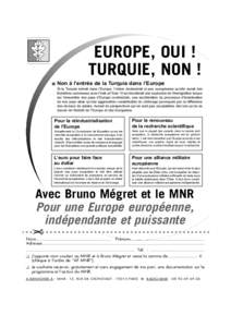 EUROPE, OUI ! TURQUIE, NON ! ■ Non à l’entrée de la Turquie dans l’Europe Si la Turquie entrait dans l’Europe, l’Union deviendrait si peu européenne qu’elle aurait des