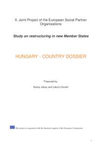 II. Joint Project of the European Social Partner Organisations Study on restructuring in new Member States HUNGARY - COUNTRY DOSSIER