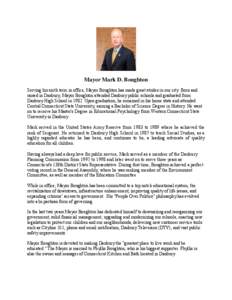 Mayor Mark D. Boughton Serving his sixth term in office, Mayor Boughton has made great strides in our city. Born and raised in Danbury, Mayor Boughton attended Danbury public schools and graduated from Danbury High Schoo