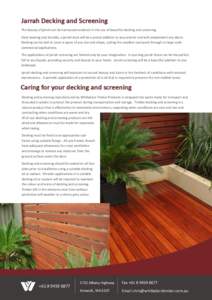 The beauty of jarrah can be harnessed outdoors in the use of beautiful decking and screening. Hard wearing and durable, a jarrah deck will be a prized addition to any exterior and will complement any décor. Decking can 