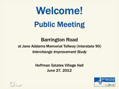 Barrington Road at Jane Addams Memorial Tollway (Interstate 90) Interchange Improvement Study Hoffman Estates Village Hall June 27, 2012