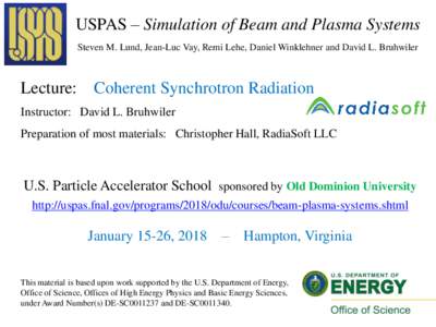 USPAS – Simulation of Beam and Plasma Systems Steven M. Lund, Jean-Luc Vay, Remi Lehe, Daniel Winklehner and David L. Bruhwiler Lecture:  Coherent Synchrotron Radiation