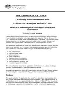 ANTI- DUMPING NOTICE NO[removed]Certain deep drawn stainless steel sinks Exported from the People’s Republic of China Initiation of an Investigation into Alleged Dumping and Subsidisation Customs Act 1901 – Part XVB