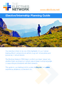 www.electives.net  Elective/Internship Planning Guide Your elective is likely to be one of the highlights of your medical training. Most medical schools will let you go almost anywhere and