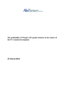 The profitability of Wonga’s UK payday business in the context of the CC’s market investigation 25 March 2014  1 Executive summary ....................................................................................