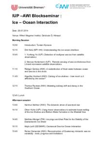    IUP –AWI Blockseminar : Ice – Ocean Interaction Date: [removed]Venue: Alfred Wegener Institut, Gebäude D, Hörsaal