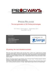 PRESS RELEASE The next generation of 3D Printing technologies TCT Show in Birmingham – September 2014 Stand B30 Hall 3A  Press contact: