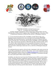 FRONTIER SENTINEL 2014 Full-Scale Exercise Date: 16 – 24 October[removed]Tactical Phase) Locations: Incident Command Post (ICP) at USCG Sector Delaware Bay, Forward Operating Base (FOB) at USCG Training Center (TRACEN)Ca