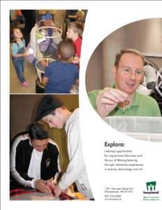 Explora: creating opportunities for inspirational discovery and the joy of lifelong learning through interactive experiences in science, technology and art.