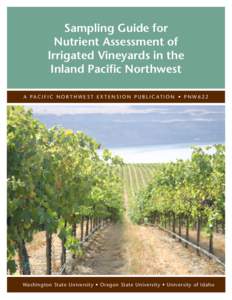 Sampling Guide for Nutrient Assessment of Irrigated Vineyards in the Inland Pacific Northwest A PA C I F I C N O R T H W E S T E X T E N S I O N P U B L I C AT I O N • P N W 6 2 2