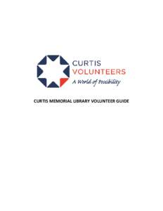 CURTIS MEMORIAL LIBRARY VOLUNTEER GUIDE  Table of Contents Welcome from the Volunteer Coordinator  3