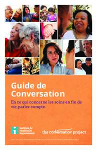 Guide de Conversation En ce qui concerne les soins en fin de vie, parler compte.  CRÉÉ PAR THE CONVERSATION PROJECT ET INSTITUTE FOR HEALTHCARE IMPROVEMENT