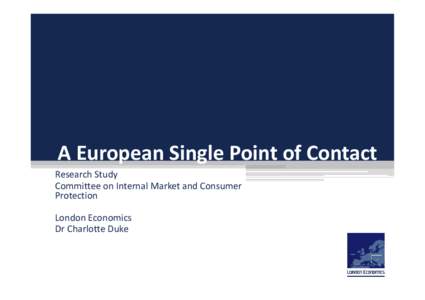A European Single Point of Contact Research Study Committee on Internal Market and Consumer Protection London Economics Dr Charlotte Duke