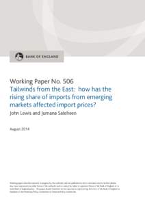 Working Paper No. 506 Tailwinds from the East: how has the rising share of imports from emerging markets affected import prices? John Lewis and Jumana Saleheen August 2014