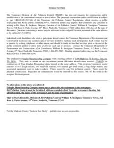 PUBLIC NOTICE The Tennessee Division of Air Pollution Control (TDAPC) has received requests for construction and/or modification of air contaminant sources as noted below. The proposed construction and/or modification is