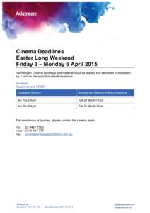    Cinema Deadlines Easter Long Weekend Friday 3 – Monday 6 April 2015 Val Morgan Cinema bookings and material must be placed and delivered in Adstream