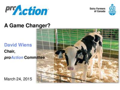 A Game Changer?  David Wiens Chair, proAction Committee