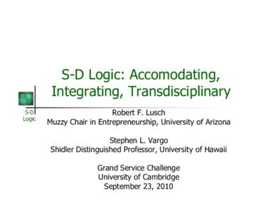 S-D Logic: Accomodating, Integrating, Transdisciplinary S-D Logic  Robert F. Lusch