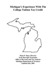 Michigan’s Experience With The College Tuition Tax Credit Mark P. Haas, Director Scott Darragh, Economist Office of Revenue and Tax Analysis