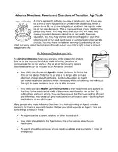 Advance Directives: Parents and Guardians of Transition Age Youth A child’s eighteenth birthday is a day of celebration, but it may also be a time of worry for parents of children with disabilities. When a person turns