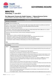 GOVERNING BOARD MINUTES Wednesday, 11 June 2014 Port Macquarie Community Health Campus – Videoconference Centre & Videoconference: Coffs Harbour Health Campus – Edu20, Lismore – Mental Health ITEM / DESCRIPTION