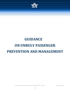 This Guidance is not intended to replace or to contradict any current State regulations. Air Carriers should always comply with the regulations and requirements of their competent Authority. GUIDANCE ON UNRULY PASSENGER 