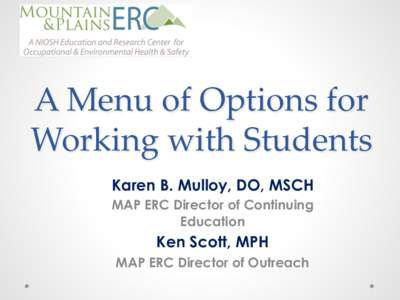 A  Menu  of  Options  for   Working  with  Students	
 Karen B. Mulloy, DO, MSCH MAP ERC Director of Continuing Education
