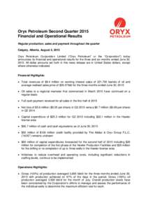 Oryx Petroleum Second Quarter 2015 Financial and Operational Results Regular production, sales and payment throughout the quarter Calgary, Alberta, August 5, 2015 Oryx Petroleum Corporation Limited (“Oryx Petroleum” 
