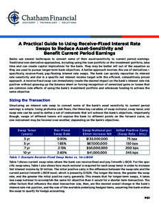 A Practical Guide to Using Receive-Fixed Interest Rate Swaps to Reduce Asset-Sensitivity and Benefit Current Period Earnings Banks use several techniques to convert some of their asset-sensitivity to current period earni