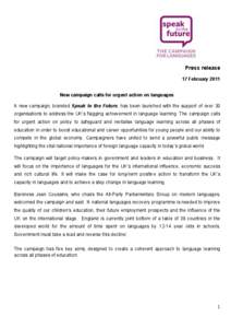 Press release 17 February 2011 New campaign calls for urgent action on languages A new campaign, branded Speak to the Future, has been launched with the support of over 30 organisations to address the UK’s flagging ach