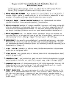 Oregon Special Transportation Permit Application Guide for: Non-Divisible loads Use this guide when calling in permit requests to the Over-Dimension Permit unit at[removed]or ordering permits on Trucking Online.  