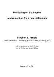 Publishing on the Internet a new medium for a new millennium Stephen E. Arnold Arnold Information Technology, Harrod’s Creek, Kentucky, USA with the assistance of Erik S. Arnold,